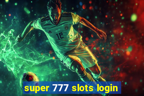 super 777 slots login