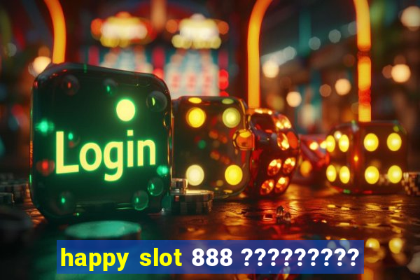 happy slot 888 ?????????