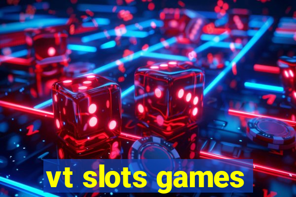 vt slots games