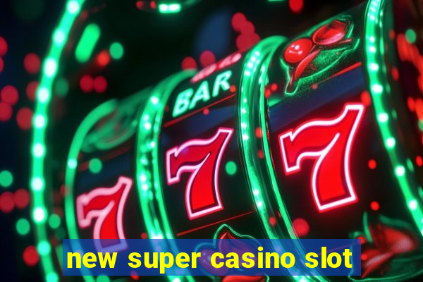 new super casino slot