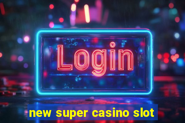 new super casino slot