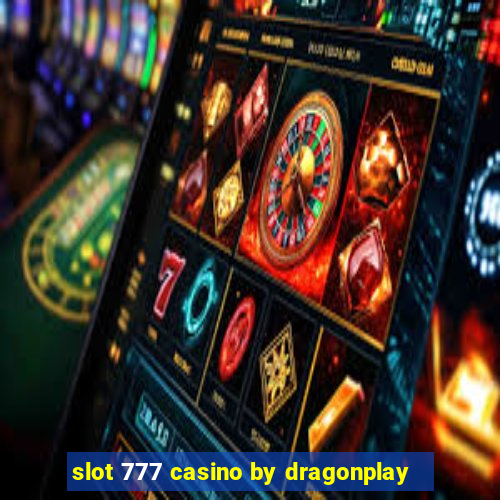 slot 777 casino by dragonplay