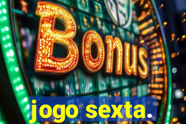 jogo sexta.