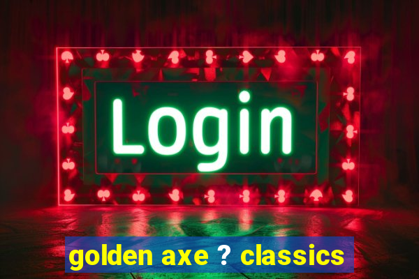 golden axe ? classics