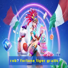 rob? fortune tiger gratis