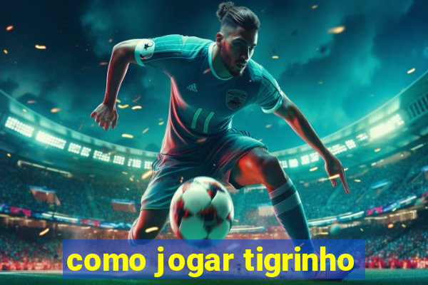 como jogar tigrinho