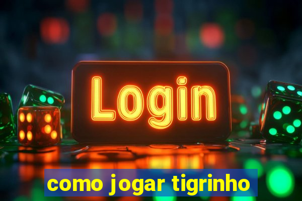 como jogar tigrinho