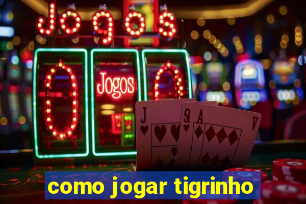 como jogar tigrinho