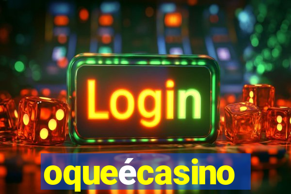 oqueécasino