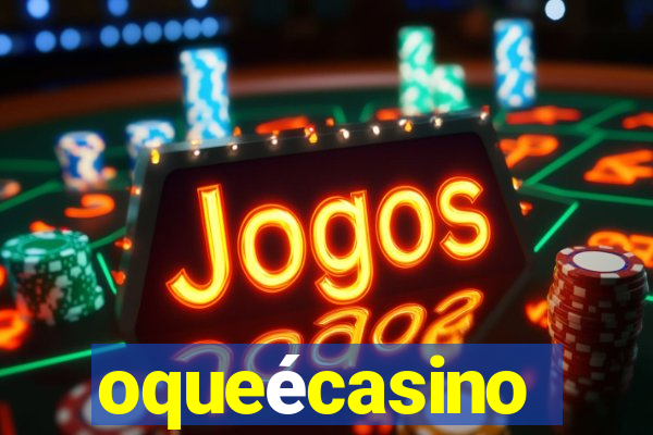 oqueécasino