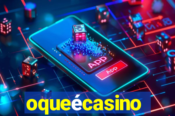 oqueécasino