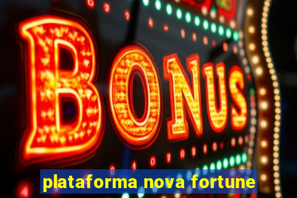 plataforma nova fortune