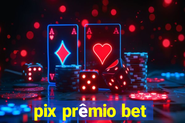 pix prêmio bet