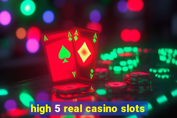 high 5 real casino slots