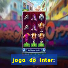 jogo do inter: onde assistir