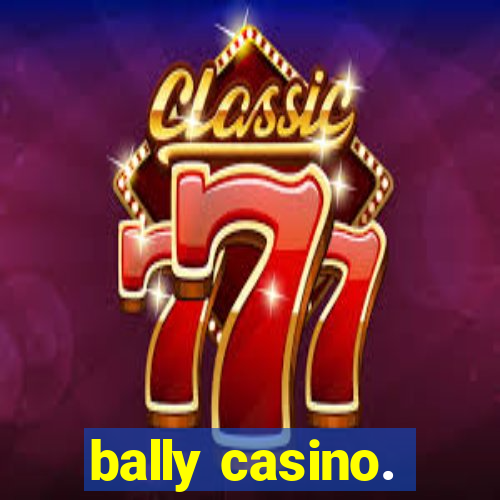 bally casino.