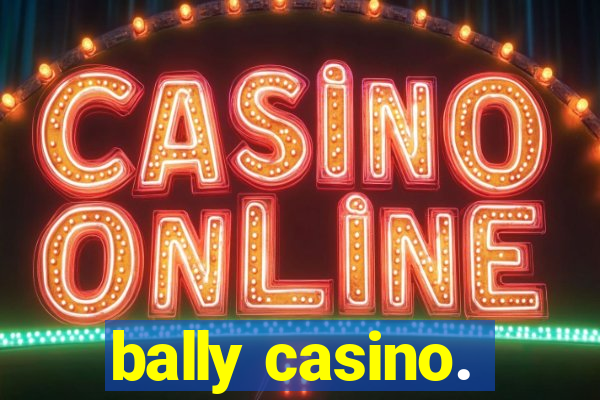 bally casino.