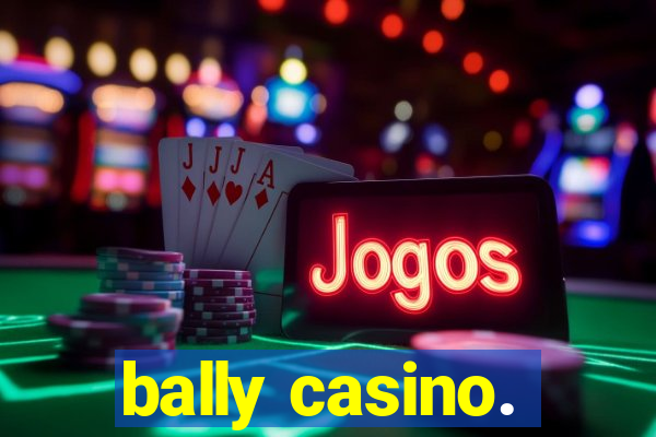 bally casino.