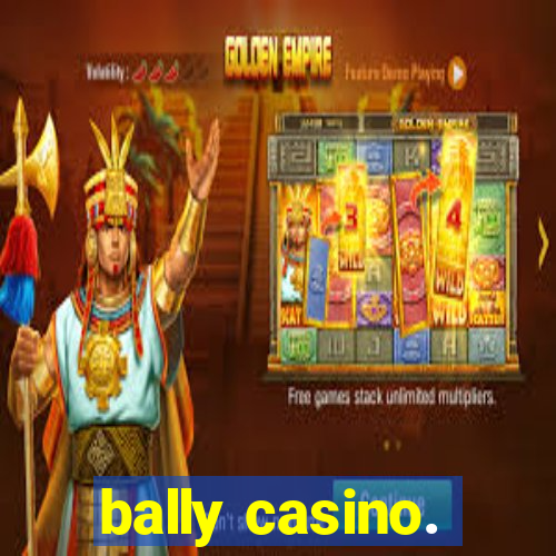 bally casino.