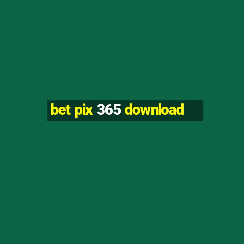 bet pix 365 download