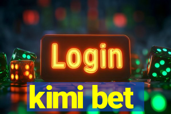 kimi bet