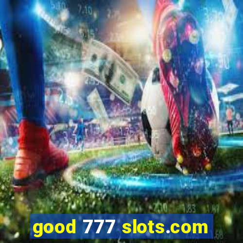 good 777 slots.com