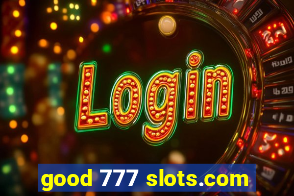 good 777 slots.com