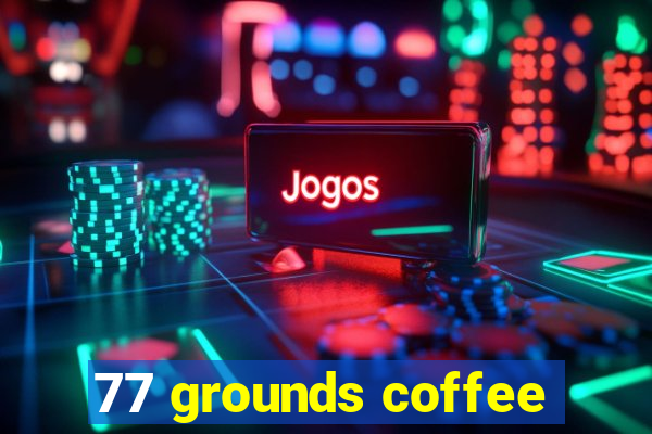 77 grounds coffee