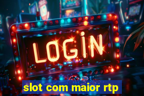 slot com maior rtp