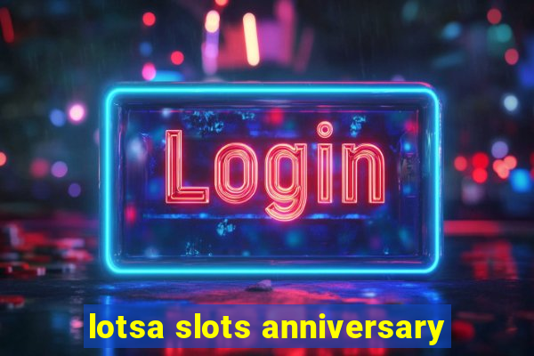 lotsa slots anniversary