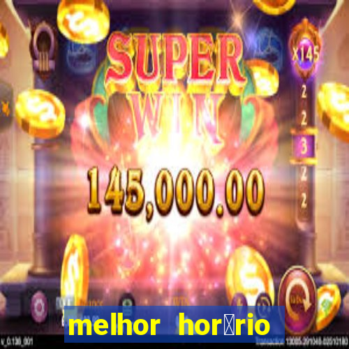 melhor hor谩rio para jogar slots