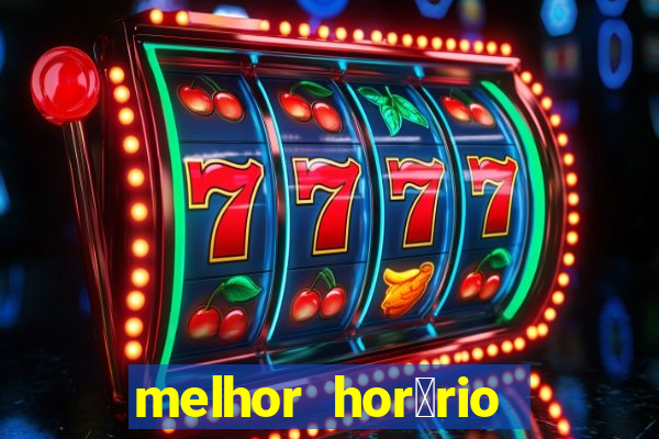 melhor hor谩rio para jogar slots