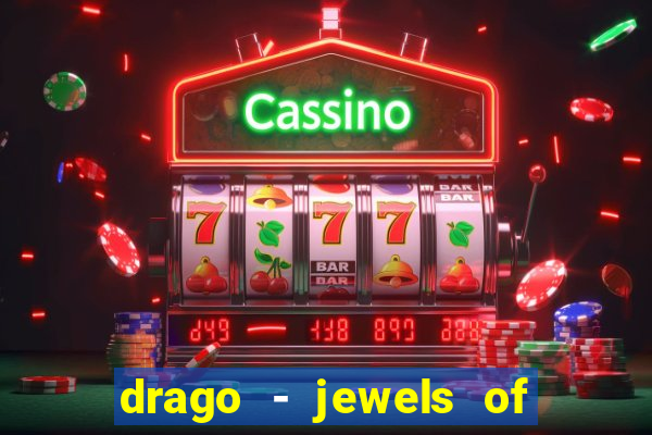 drago - jewels of fortune slot