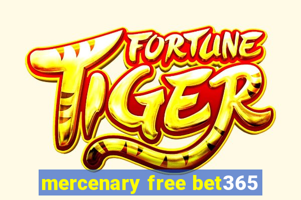 mercenary free bet365