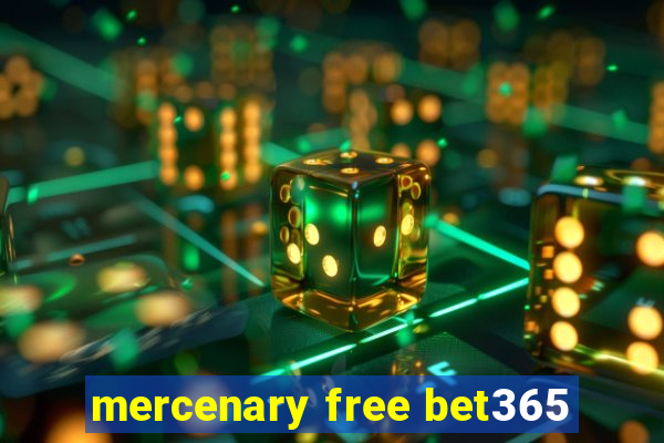 mercenary free bet365