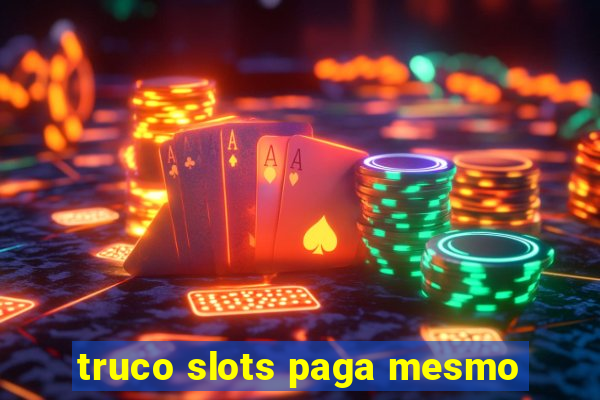 truco slots paga mesmo