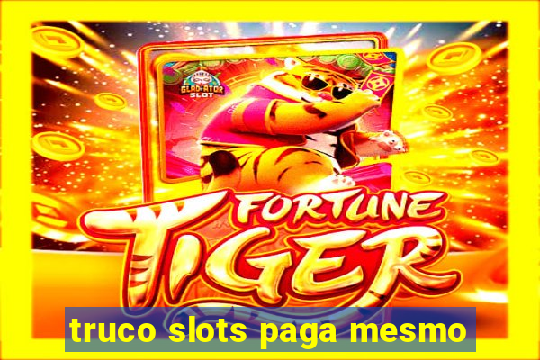 truco slots paga mesmo