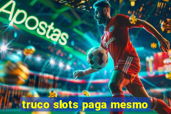 truco slots paga mesmo