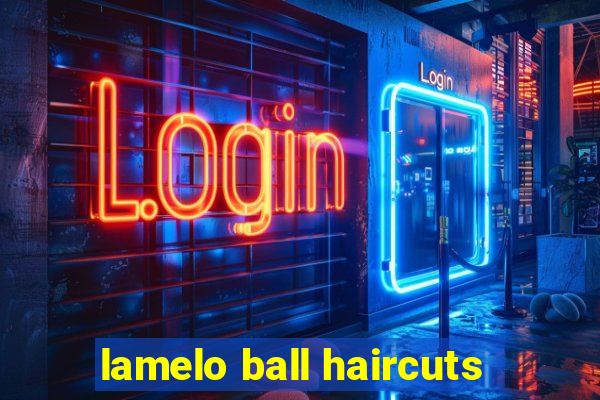 lamelo ball haircuts