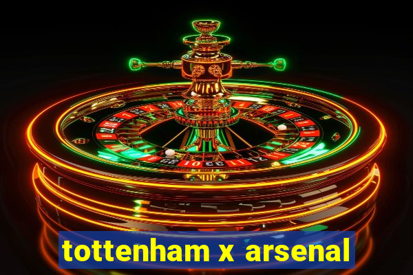 tottenham x arsenal