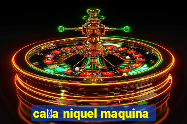 ca莽a niquel maquina