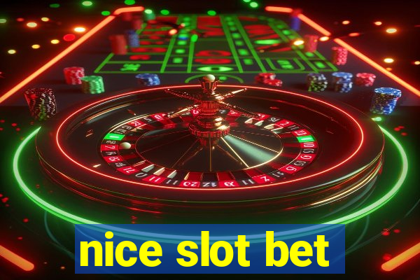 nice slot bet