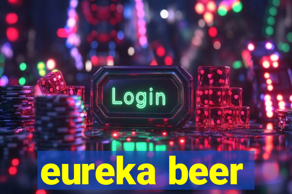 eureka beer