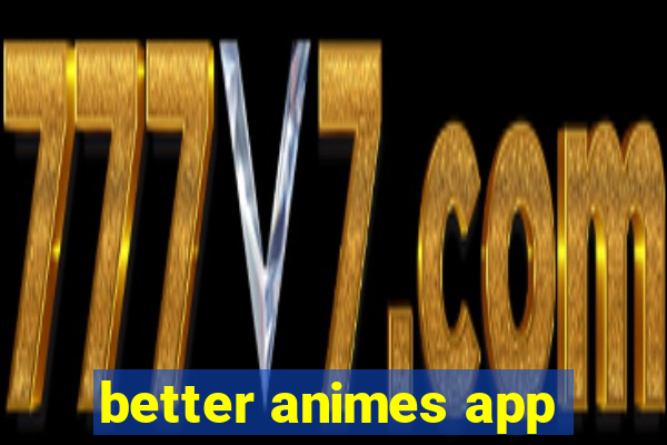 better animes app