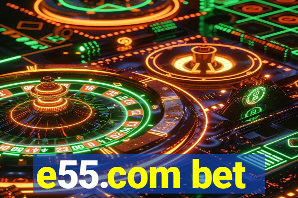 e55.com bet