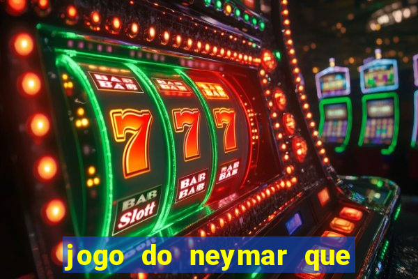 jogo do neymar que da dinheiro