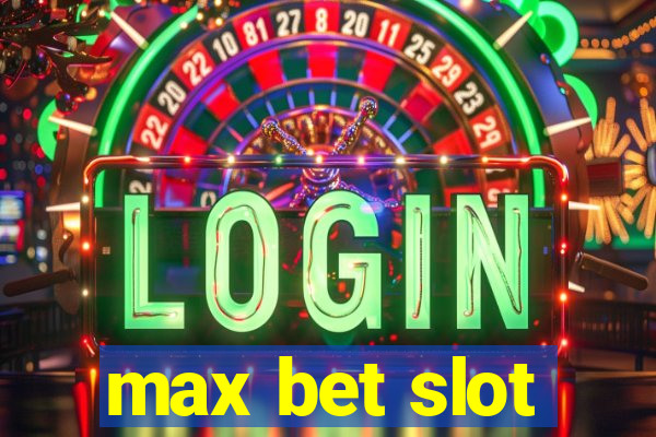 max bet slot