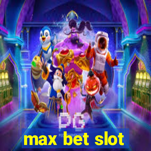 max bet slot