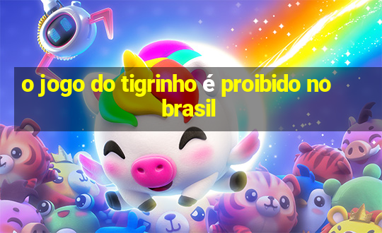 o jogo do tigrinho é proibido no brasil