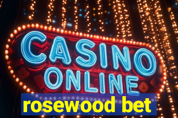 rosewood bet